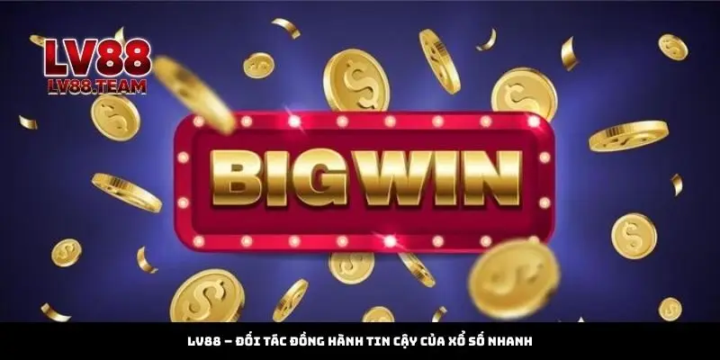 Xổ Số Nhanh – Chìa Khóa Thắng Lớn Cùng LV88 2 LV88 – Đối Tác Đồng Hành Tin Cậy Của Xổ Số Nhanh