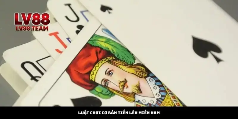 Bí Kíp Vàng Thắng Tiến Lên Miền Nam Chỉ Có Tại LV88 1 Luật Chơi Cơ Bản Tiến Lên Miền Nam